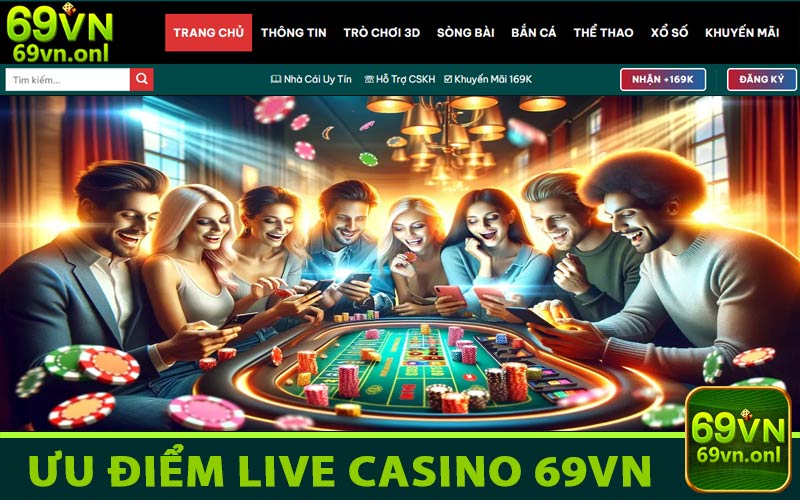 Ưu điểm đặc trưng của live casino 69vn